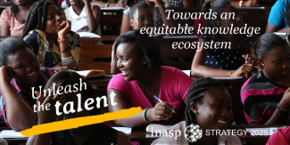the background is students sitting in a lecture hall. At the top right is the text 'towards an equitable knowledge ecosystem' in a white text. At the bottom left is the text 'unleash the talent' in a white font with a yellow line underneath. At the bottom right is the text ' INASP strategy 2025 in a white font.